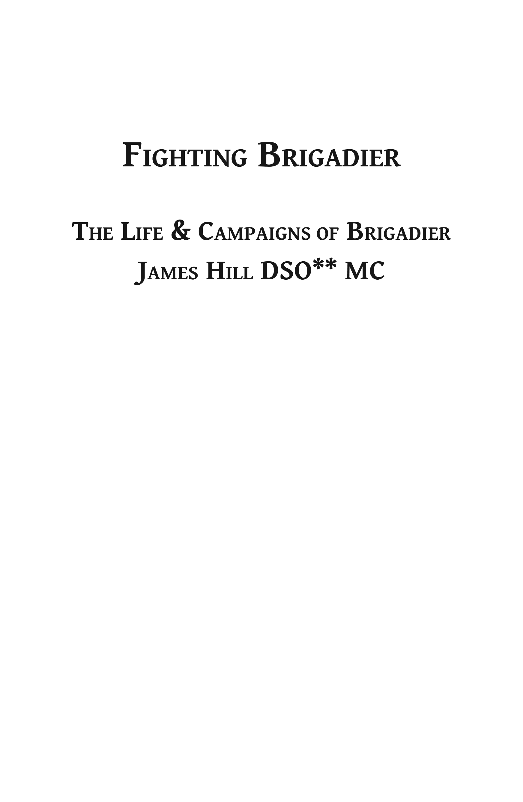 Fighting Brigadier: The Life of Brigadier James Hill DSO** MC