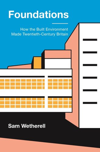 Foundations : how the built environment made twentieth-century Britain