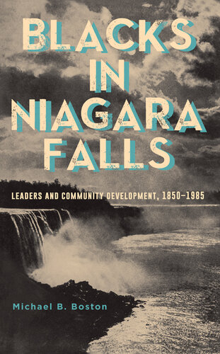 Blacks in Niagara Falls leaders andcommunity development, 1850-1985