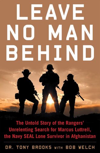 Leave no man behind : the untold story of the Rangers' unrelenting search for Marcus Luttrell, the Navy SEAL lone survivor in Afghanistan