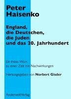 England, die Deutschen, die Juden und das 20. Jahrhundert: Ein freies Wort zu einer Zeit mit Nachwirkungen