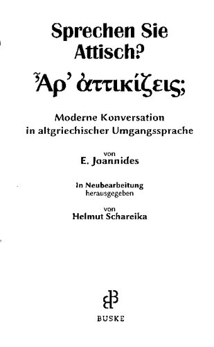 Sprechen Sie Attisch? moderne Konversation in altgriechischer Umgangssprache = Ar attikizeis?