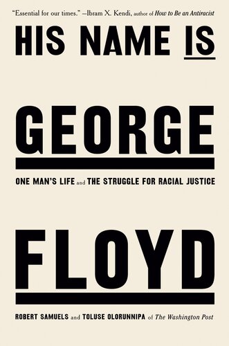 His Name Is George Floyd : One Man's Life and the Struggle for Racial Justice