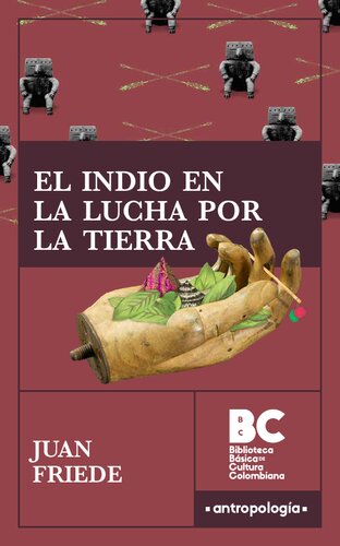 El indio en la lucha por la tierra : historia de los resguardos del macizo central colombiano [1944]