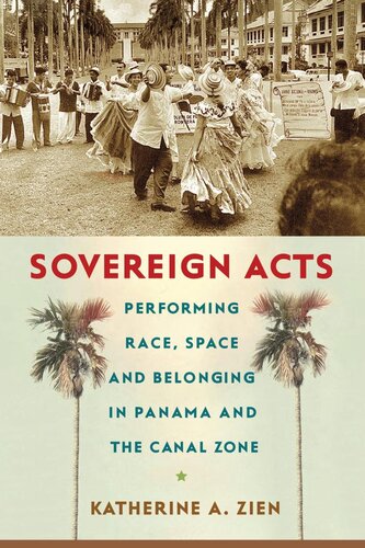 Sovereign acts : performing race, space, and belonging in Panama and the Canal Zone