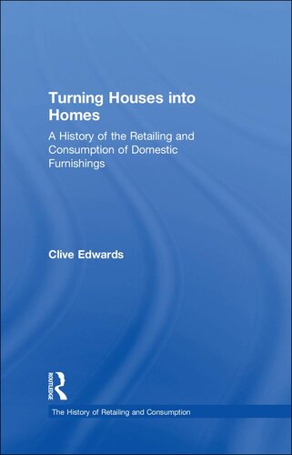 Turning houses into homes : a history of the retailing and consumption of domestic furnishings