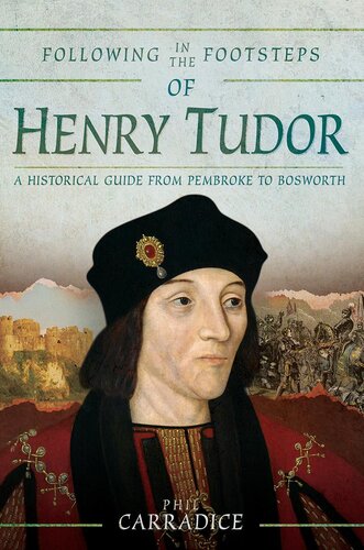 Following in the footsteps of Henry Tudor : a historical journey from Pembroke to Bosworth