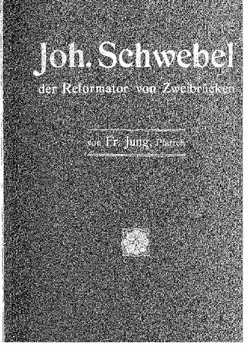 Johannes Schwebel: der Reformator von Zweibrücken