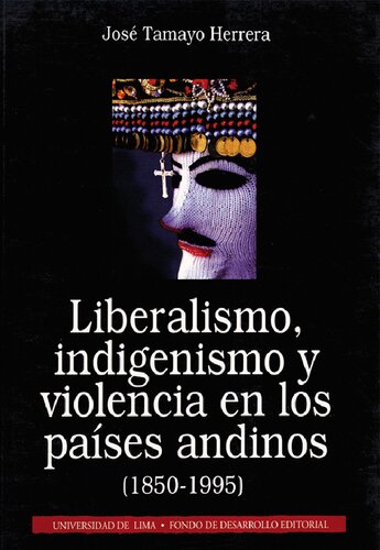 Liberalismo, indigenismo y violencia en los países andinos (1850-1995)