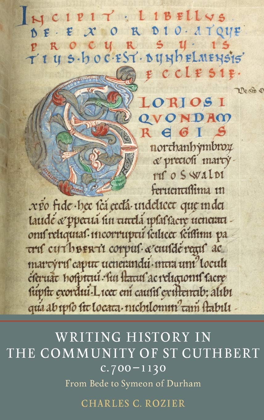 Writing History in the Community of St. Cuthbert, c. 700-1130: From Bede to Symeon of Durham