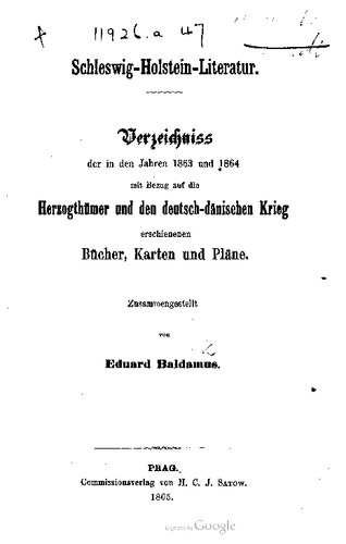 Schleswig-Holstein-Literatur : Verzeichnis der in den Jahren 1863 und 1864 mit Bezug auf die Herzogtümer und den deutsch-dänischen Krieg erschienenen Bücher, Karten und Pläne