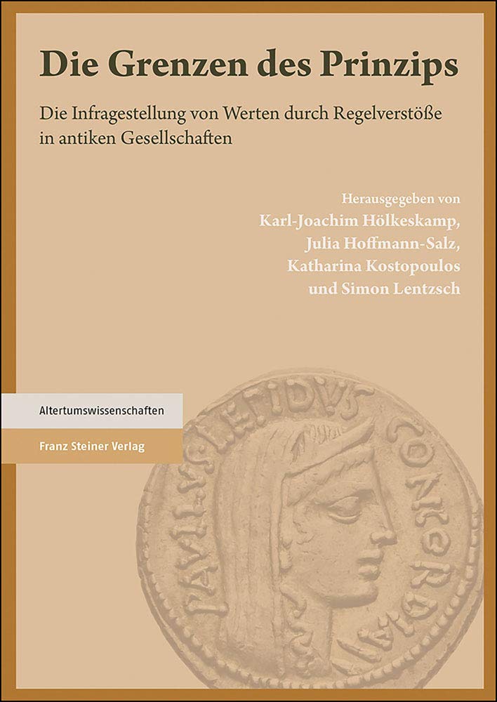 Die Grenzen Des Prinzips: Die Infragestellung Von Werten Durch Regelverstosse in Antiken Gesellschaften (German Edition)