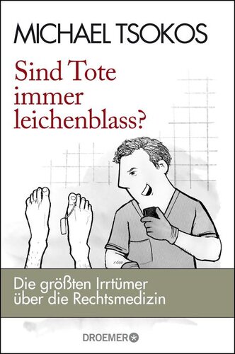 Sind Tote immer leichenblass? / Die größten Irrtümer über die Rechtsmedizin : Die größten Irrtümer über die Rechtsmedizin