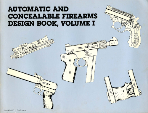 Automatic and Concealable Firearms Design Book Vol I-III