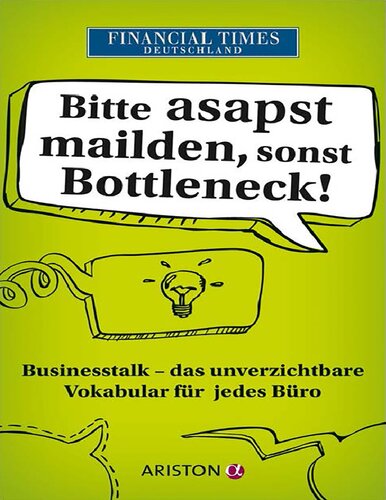 Bitte asapst mailden, sonst Bottleneck Businesstalk - Das unverzichtbare Vokabular für jedes Büro