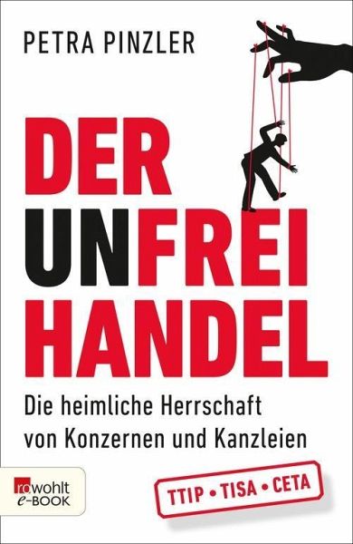 Der Unfreihandel: Die heimliche Herrschaft von Konzernen und Kanzleien