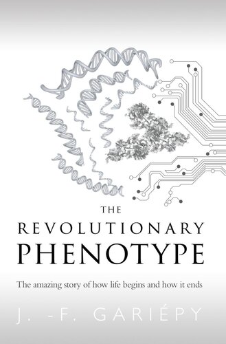 The Revolutionary Phenotype: The amazing story of how life begins and how it ends