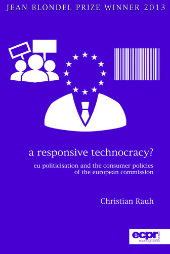 A Responsive Technocracy: Eu Politicisation and the Consumer Policies of the European Commission