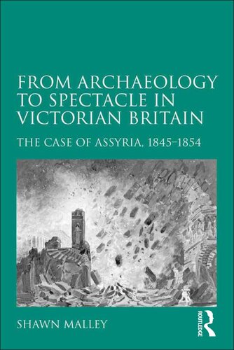 From archaeology to spectacle in Victorian Britain The case of Assyria, 1845-1854 (Bishop's University, Canada).