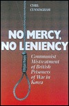 No Mercy, No Leniency: Communist Mistreatment of British Prisoners of War in Korea