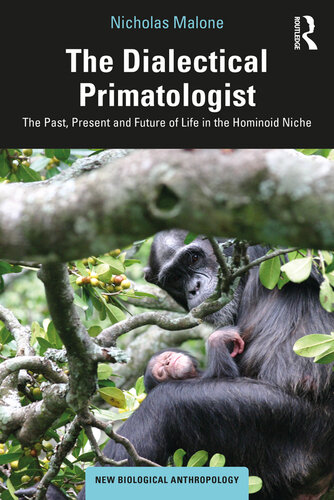 The dialectical primatologist : the past, present and future of life in the hominoid niche