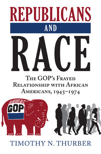 Republicans and Race: The Gop's Frayed Relationship With African Americans, 1945-1974