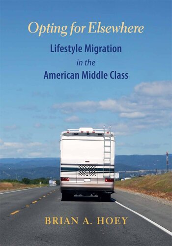 Opting for elsewhere : lifestyle migration in the American middle class