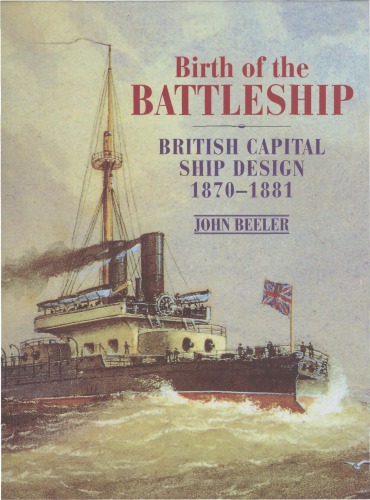 Birth of the Battleship. British Capital Ship Design 1870-1881