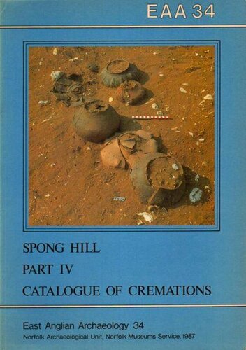 The Anglo-Saxon Cemetery at Spong Hill, North Elmham. Part IV: Catalogue of Cremations (Nos 30-2, 42, 44A, 46, 65-6, 2286-799, 2224 and 3325)