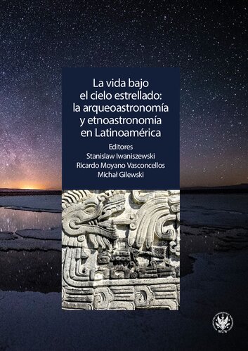 La vida bajo el cielo estrellado: la arqueoastronomía y etnoastronomía en Latinoamérica