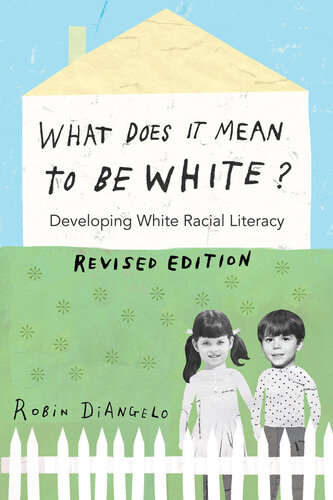 What Does It Mean to Be White?: Developing White Racial Literacy - Revised Edition