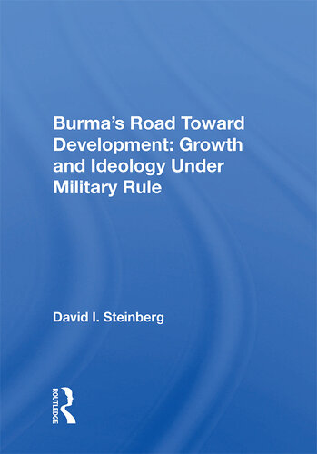 Burma's Road Toward Development: Growth and Ideology Under Military Rule