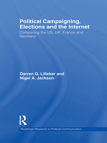 Political Campaigning, Elections and the Internet: Comparing the Us, Uk, France and Germany