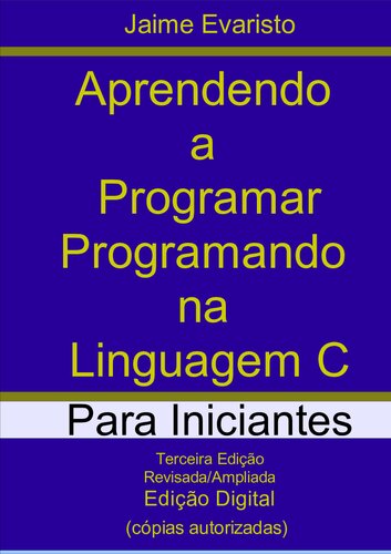 Aprendendo a programar programando na linguagem C: para iniciantes