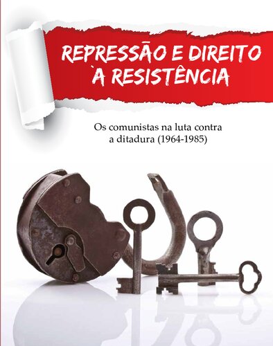 Repressão e direito à resistência: os comunistas na luta contra a ditadura militar (1964-1985)