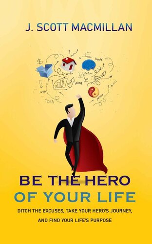 Be the Hero of Your Life: How to Get Unstuck, Move Forward and Live Your True Authentic Life