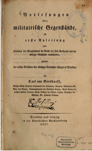 Vorlesungen über militärische Gegenstände , als erste Anleitung zum Studium des Kriegswesens im Geiste der Zeit überhaupt und der Kriegsgeschichte insbesondere, gehalten der ersten Division des adligen Kadettenkorps in Dresden