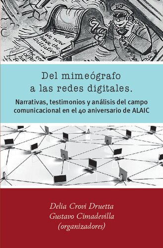 Del mimeógrafo a las redes digitales. Narrativas, testimonios y análisis del campo comunicacional en el 40 aniversario de ALAIC