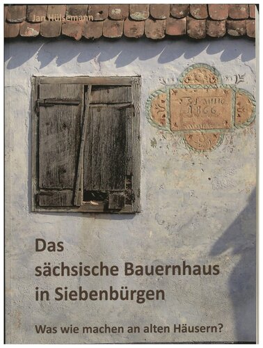 Das saechsische Bauernhaus in Siebenbuergen. Was wie machen an alten Haeusern?