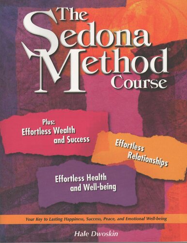 The Sedona Method Course Workbook - Letting go - Your key to lasting happiness, success, peace, and emotional well being - Effortless wealth and success, effortless relationships, effortless health  and well being