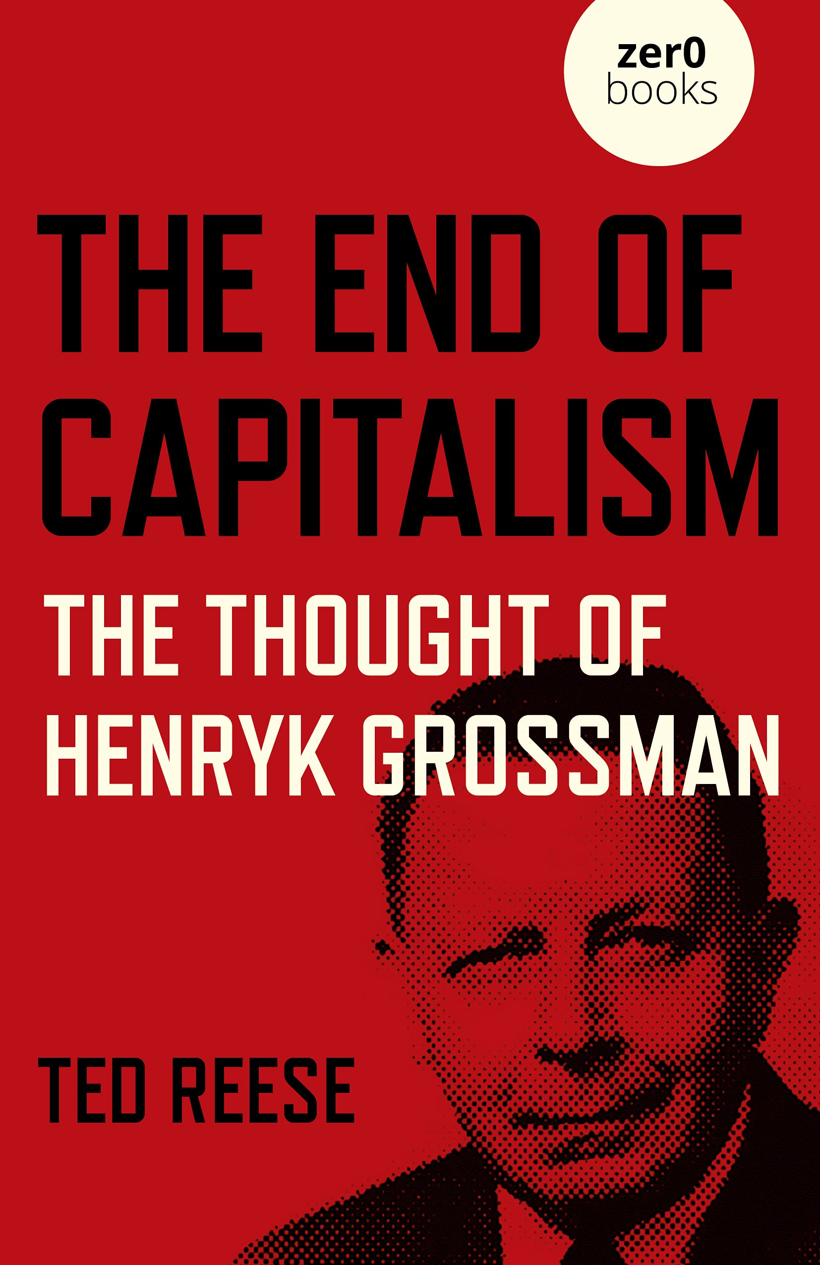 The End of Capitalism: The Thought of Henryk Grossman