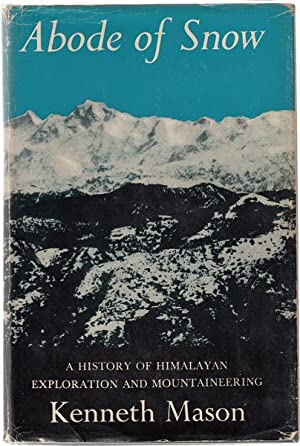 Abode of Snow: A History of Himalayan Exploration and Mountaineering from Earliest Times to the Ascent of Everest