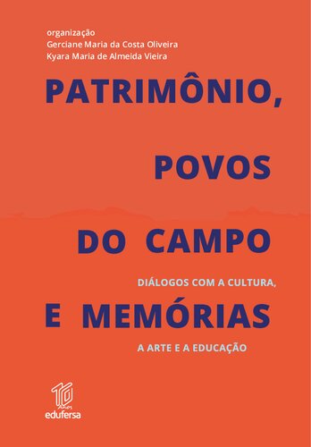 Patrimônio, povos do campo e memórias : diálogos com a cultura, a  arte e a educação