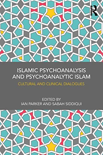 Islamic Psychoanalysis and Psychoanalytic Islam: Cultural and Clinical Dialogues