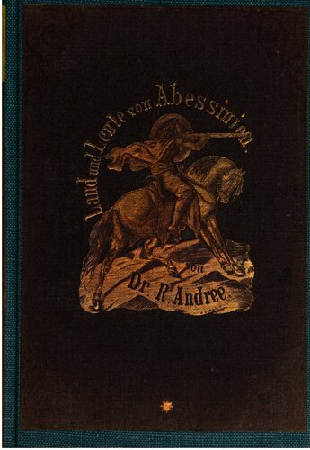 Abessinien, das Alpenland unter den Tropen und seine Grenzländer : Schilderungen von Land und Volk, vornehmlich unter König Theodoros (1855-1868)