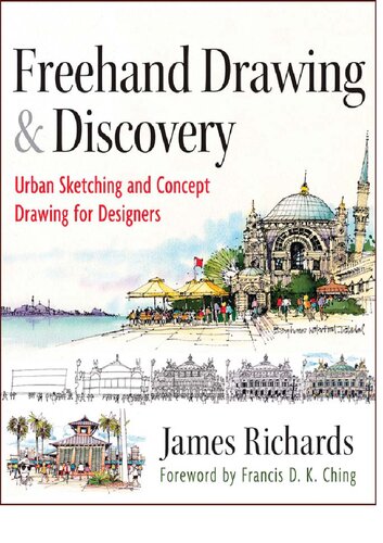 Freehand Drawing and Discovery: Urban Sketching and Concept Drawing for Designers