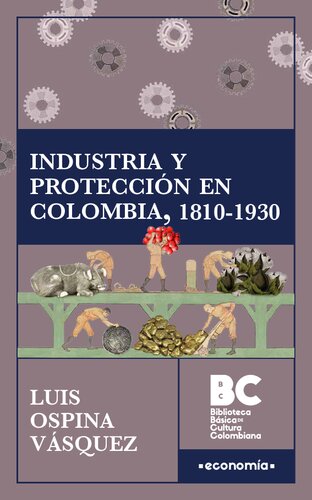 Industria y protección en Colombia, 1810-1930