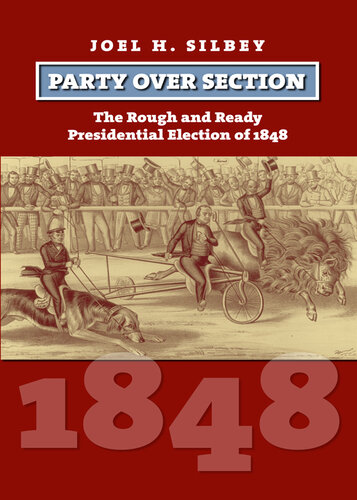 Party Over Section: The Rough and Ready Presidential Campaign of 1848