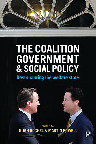 The Coalition Government and Social Policy: Restructuring the Welfare State