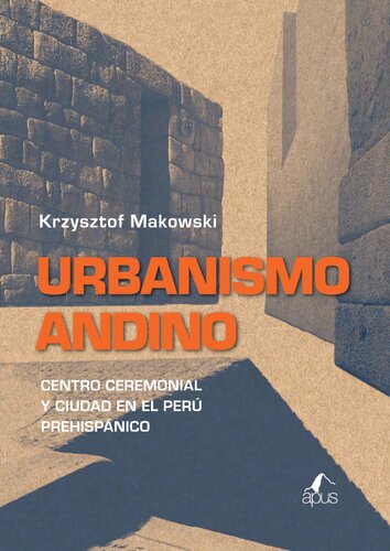 Urbanismo andino. Centro ceremonial y ciudad en el Perú prehispánico